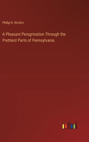 Cover image for A Pleasant Peregrination Through the Prettiest Parts of Pennsylvania