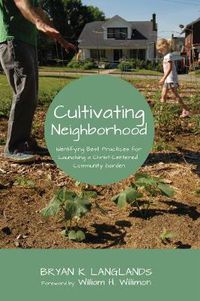 Cover image for Cultivating Neighborhood: Identifying Best Practices for Launching a Christ-Centered Community Garden