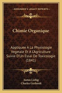 Cover image for Chimie Organique: Appliquee a la Physiologie Vegetale Et A L'Agriculture Suivie D'Un Essai de Toxicologie (1841)