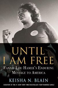 Cover image for Until I Am Free: Fannie Lou Hamer's Enduring Message to America