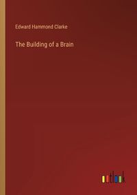 Cover image for The Building of a Brain