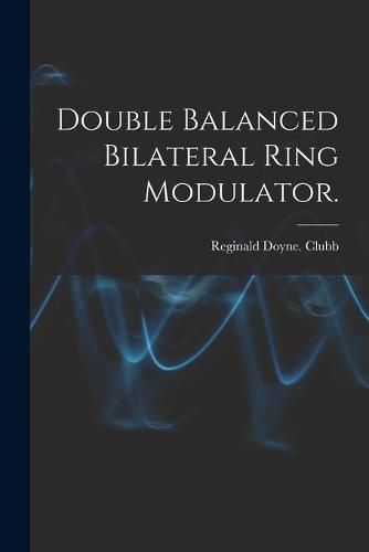 Cover image for Double Balanced Bilateral Ring Modulator.