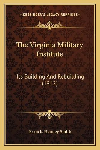 The Virginia Military Institute: Its Building and Rebuilding (1912)