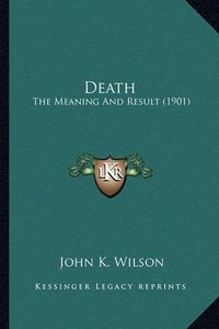 Cover image for Death: The Meaning and Result (1901)