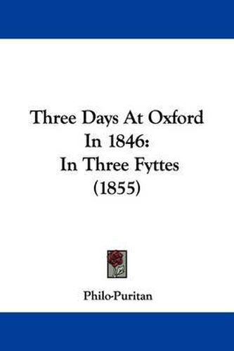 Cover image for Three Days At Oxford In 1846: In Three Fyttes (1855)