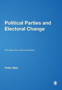 Cover image for Political Parties and Electoral Change: Party Responses to Electoral Markets