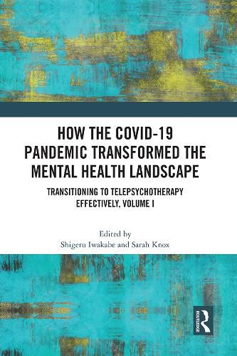 Cover image for How the COVID-19 Pandemic Transformed the Mental Health Landscape: Transitioning to Tele Psychotherapy Effectively, Volume I