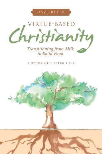 Cover image for Virtue-Based Christianity: Transitioning from Milk to Solid Food