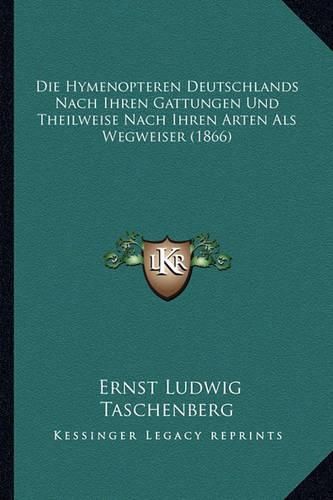 Die Hymenopteren Deutschlands Nach Ihren Gattungen Und Theilweise Nach Ihren Arten ALS Wegweiser (1866)