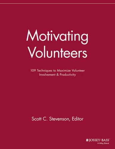 Motivating Volunteers: 109 Techniques to Maximize Volunteer Involvement and Productivity