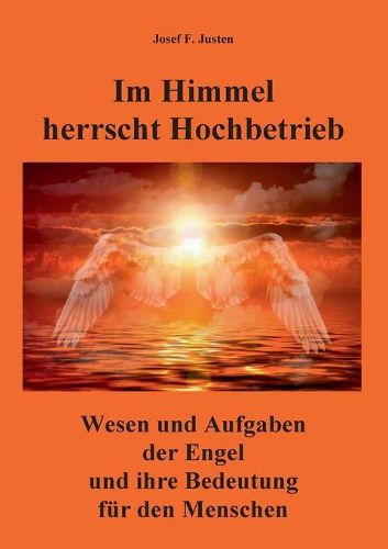 Cover image for Im Himmel herrscht Hochbetrieb: Wesen und Aufgaben der Engel und ihre Bedeutung fur den Menschen