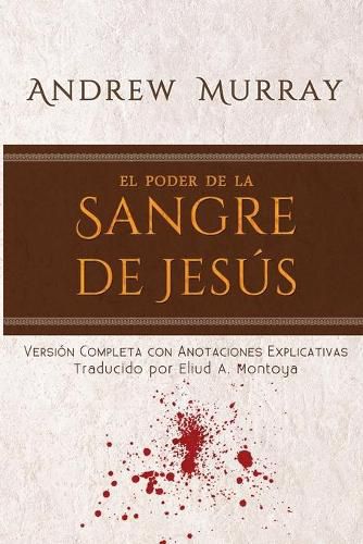 Cover image for El poder de la sangre de Jesus: Version completa con anotaciones explicativas