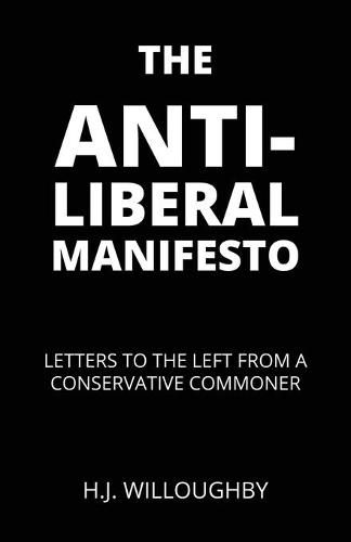 Cover image for The Anti-Liberal Manifesto: Letters to the Left from a Conservative Commoner