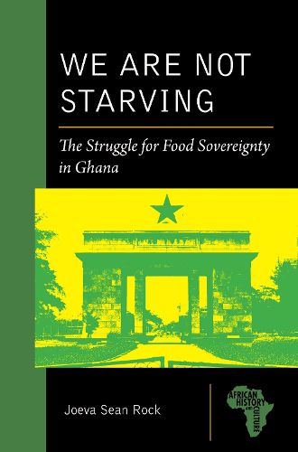 Cover image for We Are Not Starving: The Struggle for Food Sovereignty in Ghana