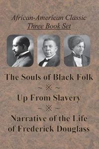 Cover image for African-American Classic Three Book Set - The Souls of Black Folk, Up From Slavery, and Narrative of the Life of Frederick Douglass