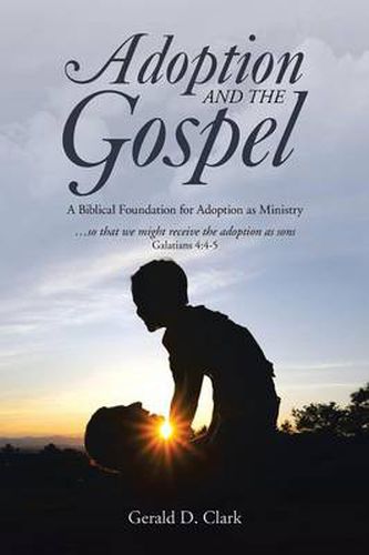 Cover image for Adoption and the Gospel: A Biblical Foundation for Adoption as Ministry