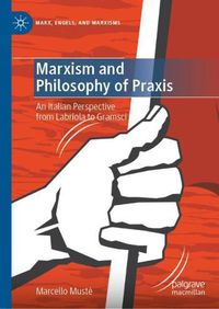 Cover image for Marxism and Philosophy of Praxis: An Italian Perspective from Labriola to Gramsci