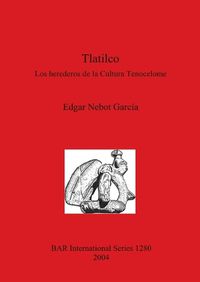 Cover image for Tlatilco: Los herederos de la Cultura Tenocelome: Los herederos de la Cultura Tenocelome