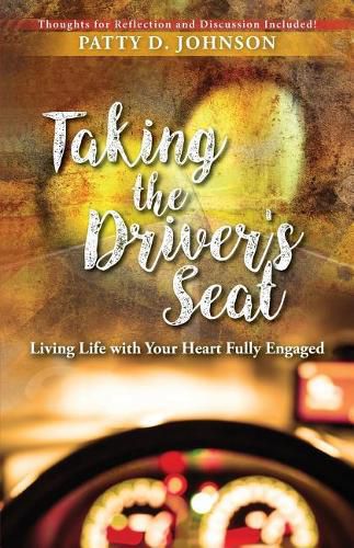 Cover image for Taking the Driver's Seat: Living Life With Your Heart Fully Engaged