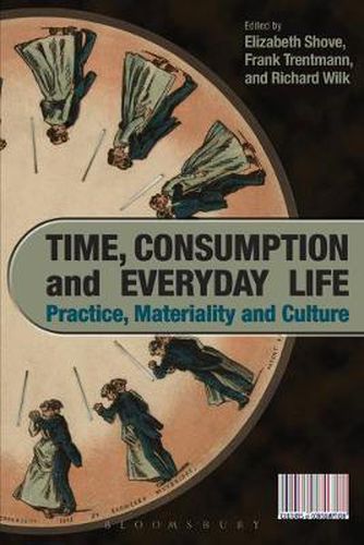 Time, Consumption and Everyday Life: Practice, Materiality and Culture