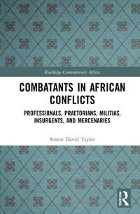 Cover image for Combatants in African Conflicts: Professionals, Praetorians, Militias, Insurgents, and Mercenaries