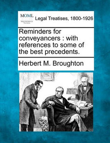 Cover image for Reminders for Conveyancers: With References to Some of the Best Precedents.