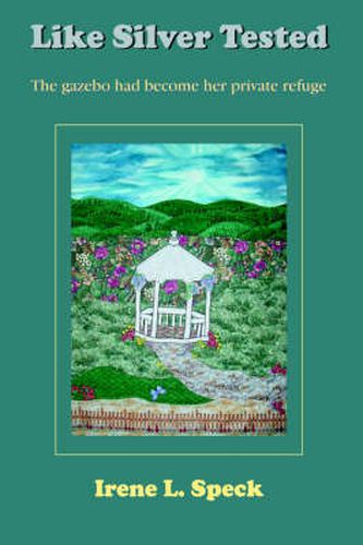 Cover image for Like Silver Tested: The Gazebo Had Become Her Private Refuge