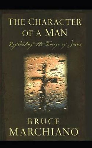 Cover image for The Character of a Man: Reflecting the Image of Jesus