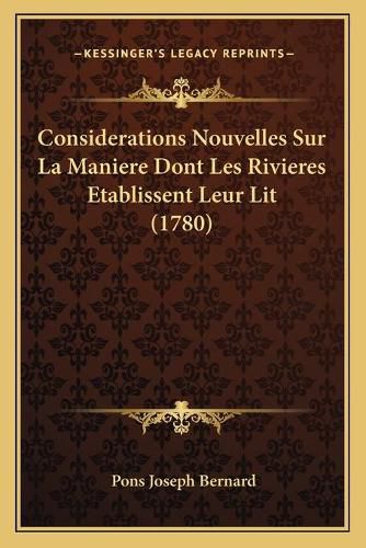 Considerations Nouvelles Sur La Maniere Dont Les Rivieres Etablissent Leur Lit (1780)