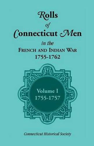 Cover image for Rolls of Connecticut Men in the French and Indian War, 1755-1762, Vol. 1, 1755-1757