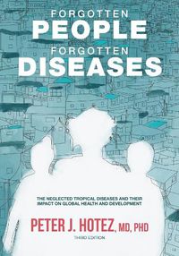 Cover image for Forgotten People, Forgotten Diseases: The Neglected Tropical Diseases and Their Impact on Global Health and Development