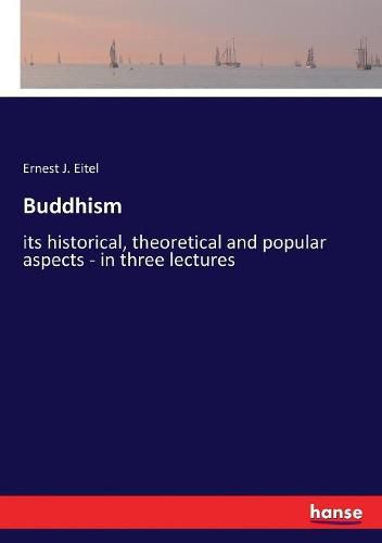 Cover image for Buddhism: its historical, theoretical and popular aspects - in three lectures