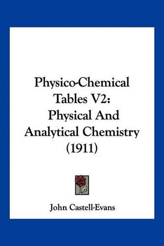 Physico-Chemical Tables V2: Physical and Analytical Chemistry (1911)