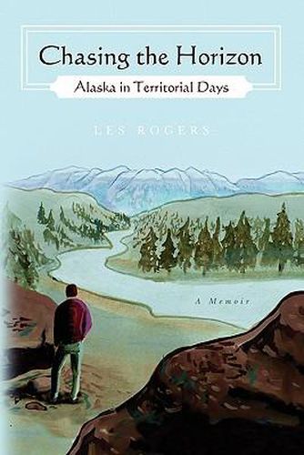 Cover image for Chasing the Horizon: Alaska in Territorial Days