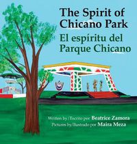 Cover image for Spirit of Chicano Park- a 5 book award winner, including a Tomas Rivera Children's Book Award, 2021.: El espiritu del parque Chicano