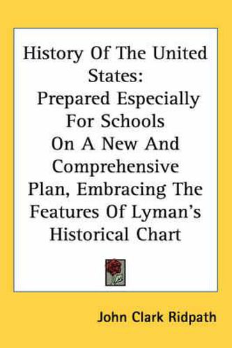 Cover image for History of the United States: Prepared Especially for Schools on a New and Comprehensive Plan, Embracing the Features of Lyman's Historical Chart