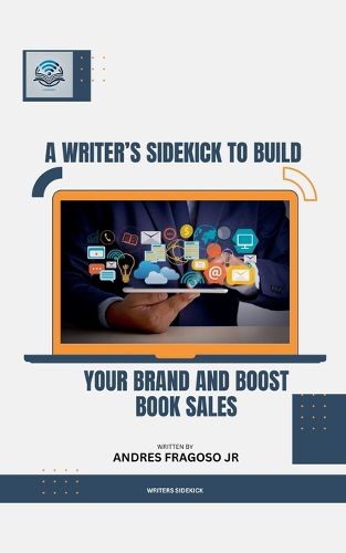 Cover image for A Writer's Sidekick to Build Your Brand and Boost Book Sales