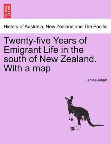 Cover image for Twenty-Five Years of Emigrant Life in the South of New Zealand. with a Map