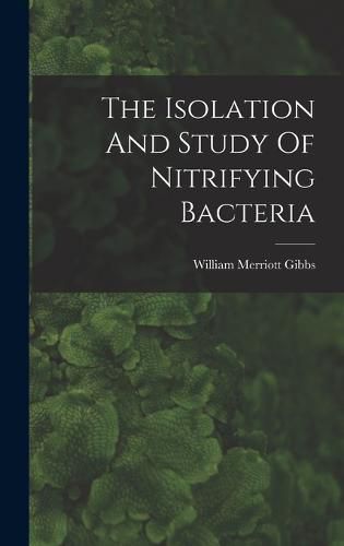 Cover image for The Isolation And Study Of Nitrifying Bacteria