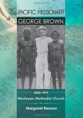 Cover image for Pacific Missionary George Brown 1835-1917: Wesleyan Methodist Church