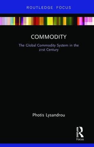 Cover image for Commodity: The Global Commodity System in the 21st Century