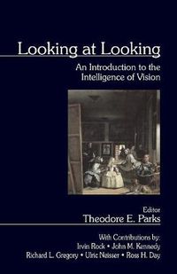 Cover image for Looking at Looking: An Introduction to the Intelligence of Vision