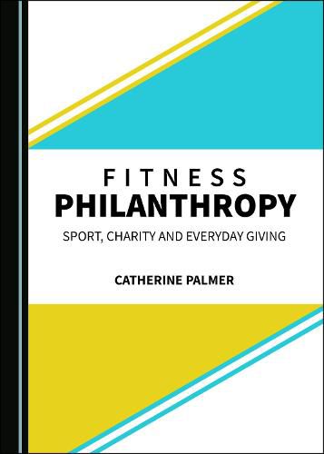 Cover image for Fitness Philanthropy: Sport, Charity and Everyday Giving