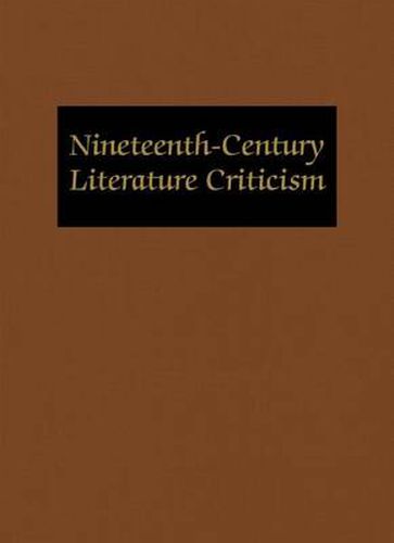 Cover image for Nineteenth-Century Literature Criticism: Excerpts from Criticism of the Works of Nineteenth-Century Novelists, Poets, Playwrights, Short-Story Writers, & Other Creative Writers