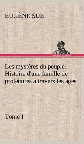 Cover image for Les mysteres du peuple, tome I Histoire d'une famille de proletaires a travers les ages