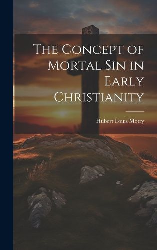 Cover image for The Concept of Mortal Sin in Early Christianity