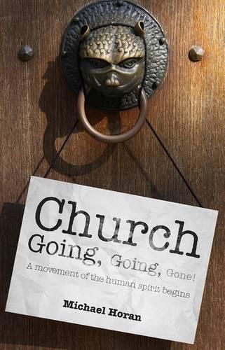 Cover image for Church-going, Going, Gone!: A Movement of the Human Spirit Begins