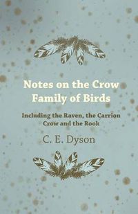 Cover image for Notes on the Crow Family of Birds - Including the Raven, the Carrion Crow and the Rook