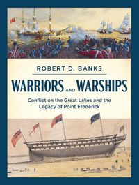 Cover image for Warriors and Warships: Conflict on the Great Lakes and the Legacy of Point Frederick