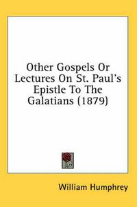 Cover image for Other Gospels or Lectures on St. Paul's Epistle to the Galatians (1879)